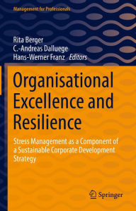Title: Organisational Excellence and Resilience: Stress Management as a Component of a Sustainable Corporate Development Strategy, Author: Rita Berger