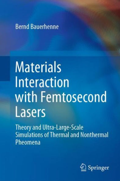 Materials Interaction with Femtosecond Lasers: Theory and Ultra-Large-Scale Simulations of Thermal Nonthermal Pheomena