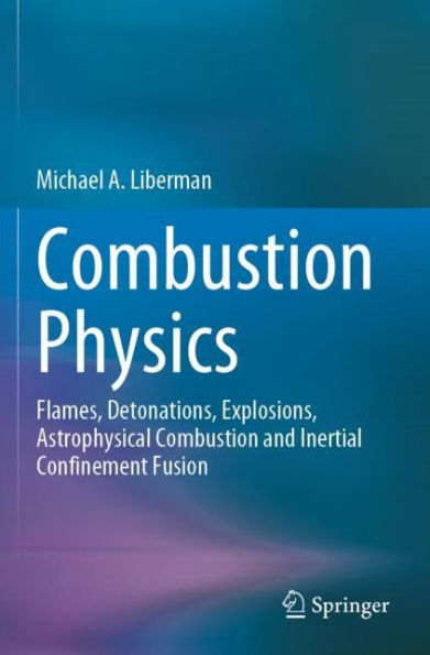 Combustion Physics: Flames, Detonations, Explosions, Astrophysical and Inertial Confinement Fusion