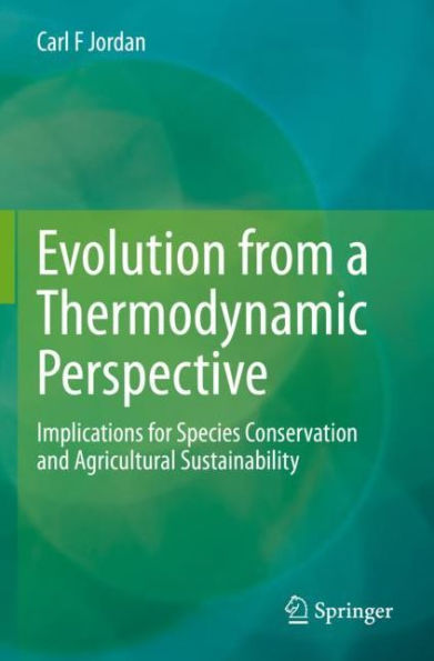 Evolution from a Thermodynamic Perspective: Implications for Species Conservation and Agricultural Sustainability