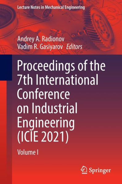 Proceedings of the 7th International Conference on Industrial Engineering (ICIE 2021): Volume I