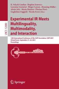 Title: Experimental IR Meets Multilinguality, Multimodality, and Interaction: 12th International Conference of the CLEF Association, CLEF 2021, Virtual Event, September 21-24, 2021, Proceedings, Author: K. Selçuk Candan