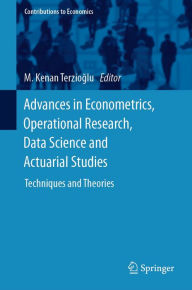 Title: Advances in Econometrics, Operational Research, Data Science and Actuarial Studies: Techniques and Theories, Author: M. Kenan Terzioglu