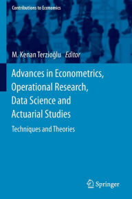 Title: Advances in Econometrics, Operational Research, Data Science and Actuarial Studies: Techniques and Theories, Author: M. Kenan Terzioglu