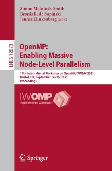 OpenMP: Enabling Massive Node-Level Parallelism: 17th International Workshop on OpenMP, IWOMP 2021, Bristol, UK, September 14-16, Proceedings