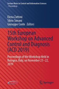 Title: 15th European Workshop on Advanced Control and Diagnosis (ACD 2019): Proceedings of the Workshop Held in Bologna, Italy, on November 21-22, 2019, Author: Elena Zattoni