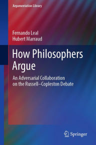 Title: How Philosophers Argue: An Adversarial Collaboration on the Russell--Copleston Debate, Author: Fernando Leal