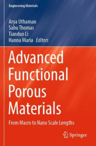 Title: Advanced Functional Porous Materials: From Macro to Nano Scale Lengths, Author: Arya Uthaman