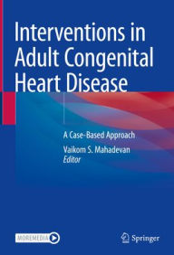 Free online download Interventions in Adult Congenital Heart Disease: A Case-Based Approach by Vaikom S. Mahadevan, Vaikom S. Mahadevan (English literature) 9783030854072