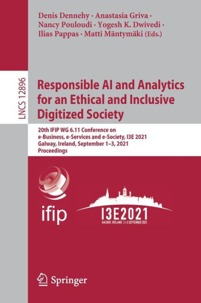 Responsible AI and Analytics for an Ethical and Inclusive Digitized Society: 20th IFIP WG 6.11 Conference on e-Business, e-Services and e-Society, I3E 2021, Galway, Ireland, September 1-3, 2021, Proceedings