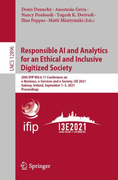 Responsible AI and Analytics for an Ethical and Inclusive Digitized Society: 20th IFIP WG 6.11 Conference on e-Business, e-Services and e-Society, I3E 2021, Galway, Ireland, September 1-3, 2021, Proceedings