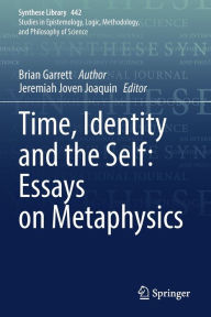Title: Time, Identity and the Self: Essays on Metaphysics, Author: Brian Garrett
