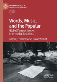 Title: Words, Music, and the Popular: Global Perspectives on Intermedial Relations, Author: Thomas Gurke