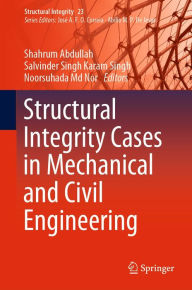 Title: Structural Integrity Cases in Mechanical and Civil Engineering, Author: Shahrum Abdullah