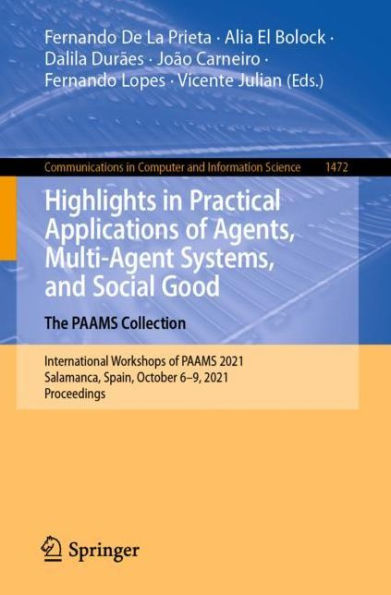 Highlights Practical Applications of Agents, Multi-Agent Systems, and Social Good. The PAAMS Collection: International Workshops 2021, Salamanca, Spain, October 6-9, Proceedings