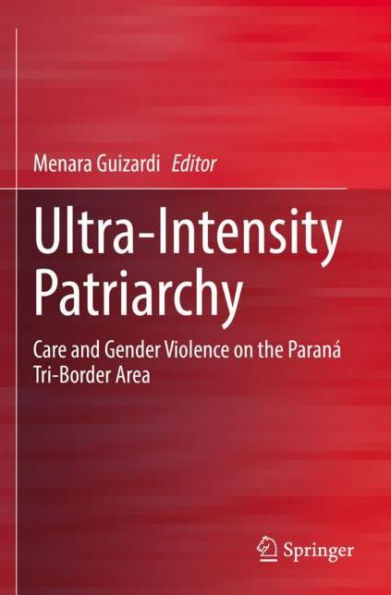 Ultra-Intensity Patriarchy: Care and Gender Violence on the Paraná Tri-Border Area