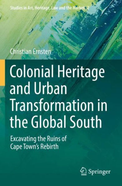 Colonial Heritage and Urban Transformation the Global South: Excavating Ruins of Cape Town's Rebirth