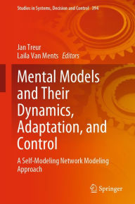 Title: Mental Models and Their Dynamics, Adaptation, and Control: A Self-Modeling Network Modeling Approach, Author: Jan Treur
