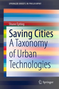 Title: Saving Cities: A Taxonomy of Urban Technologies, Author: Shane Epting