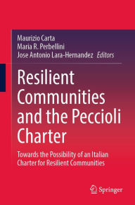 Title: Resilient Communities and the Peccioli Charter: Towards the Possibility of an Italian Charter for Resilient Communities, Author: Maurizio Carta