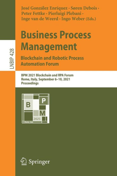 Business Process Management: Blockchain and Robotic Automation Forum: BPM 2021 RPA Forum, Rome, Italy, September 6-10, 2021, Proceedings