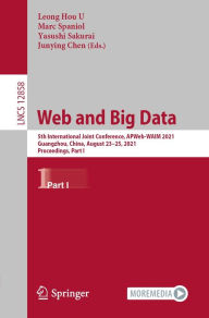 Title: Web and Big Data: 5th International Joint Conference, APWeb-WAIM 2021, Guangzhou, China, August 23-25, 2021, Proceedings, Part I, Author: Leong Hou U