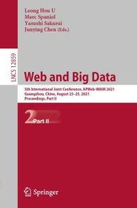 Title: Web and Big Data: 5th International Joint Conference, APWeb-WAIM 2021, Guangzhou, China, August 23-25, 2021, Proceedings, Part II, Author: Leong Hou U