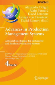 Title: Advances in Production Management Systems. Artificial Intelligence for Sustainable and Resilient Production Systems: IFIP WG 5.7 International Conference, APMS 2021, Nantes, France, September 5-9, 2021, Proceedings, Part IV, Author: Alexandre Dolgui