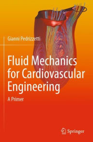 Title: Fluid Mechanics for Cardiovascular Engineering: A Primer, Author: Gianni Pedrizzetti