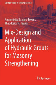 Title: Mix-Design and Application of Hydraulic Grouts for Masonry Strengthening, Author: Androniki Miltiadou-Fezans