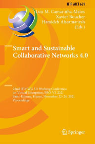 Title: Smart and Sustainable Collaborative Networks 4.0: 22nd IFIP WG 5.5 Working Conference on Virtual Enterprises, PRO-VE 2021, Saint-Étienne, France, November 22-24, 2021, Proceedings, Author: Luis M. Camarinha-Matos