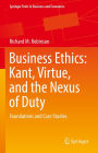 Business Ethics: Kant, Virtue, and the Nexus of Duty: Foundations and Case Studies