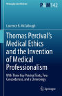 Thomas Percival's Medical Ethics and the Invention of Medical Professionalism: With Three Key Percival Texts, Two Concordances, and a Chronology