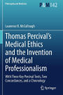 Thomas Percival's Medical Ethics and the Invention of Medical Professionalism: With Three Key Percival Texts, Two Concordances, and a Chronology