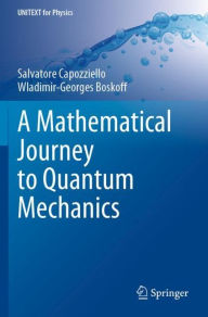 Title: A Mathematical Journey to Quantum Mechanics, Author: Salvatore Capozziello