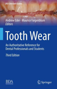 Title: Tooth Wear: An Authoritative Reference for Dental Professionals and Students, Author: Andrew Eder