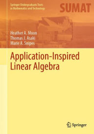 Title: Application-Inspired Linear Algebra, Author: Heather A. Moon