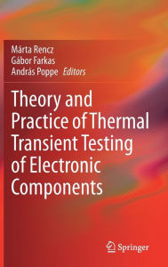 Title: Theory and Practice of Thermal Transient Testing of Electronic Components, Author: Marta Rencz
