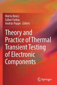 Title: Theory and Practice of Thermal Transient Testing of Electronic Components, Author: Marta Rencz