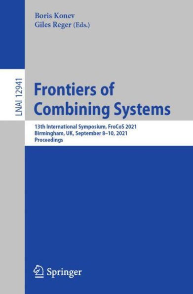 Frontiers of Combining Systems: 13th International Symposium, FroCoS 2021, Birmingham, UK, September 8-10, Proceedings