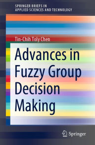 Title: Advances in Fuzzy Group Decision Making, Author: Tin-Chih Toly Chen
