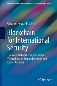 Title: Blockchain for International Security: The Potential of Distributed Ledger Technology for Nonproliferation and Export Controls, Author: Cindy Vestergaard