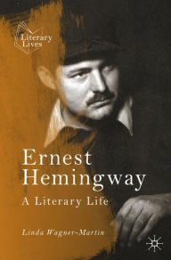 Title: Ernest Hemingway: A Literary Life, Author: Linda Wagner-Martin