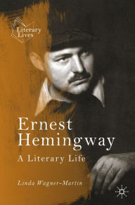 Title: Ernest Hemingway: A Literary Life, Author: Linda Wagner-Martin