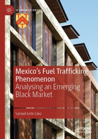 Title: Mexico's Fuel Trafficking Phenomenon: Analysing an Emerging Black Market, Author: Samuel León Sáez