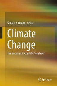 Title: Climate Change: The Social and Scientific Construct, Author: Suhaib A. Bandh