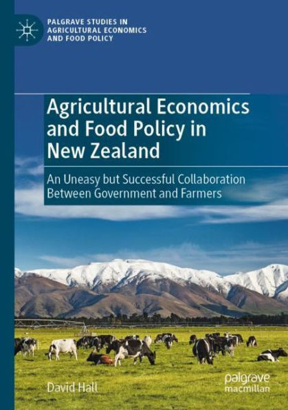 Agricultural Economics and Food Policy New Zealand: An Uneasy but Successful Collaboration Between Government Farmers