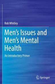 Title: Men's Issues and Men's Mental Health: An Introductory Primer, Author: Rob Whitley