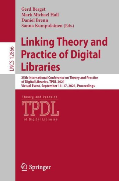 Linking Theory and Practice of Digital Libraries: 25th International Conference on Libraries, TPDL 2021, Virtual Event, September 13-17, Proceedings