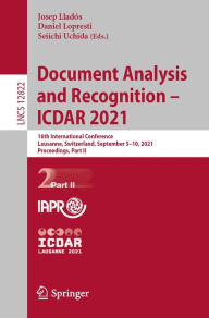 Title: Document Analysis and Recognition - ICDAR 2021: 16th International Conference, Lausanne, Switzerland, September 5-10, 2021, Proceedings, Part II, Author: Josep Lladós